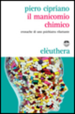 Il manicomio chimico. Cronache di uno psichiatra riluttante