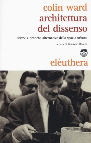 Architettura del dissenso. Forme e pratiche alternative dello spazio urbano