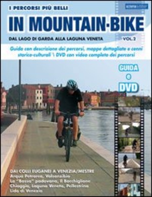 I percorsi piu belli in mountain bike. Dal lago di Garda alla laguna veneta. Con DVD