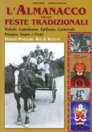 Almanacco delle feste tradizionali. Natale, capodanno, epifania, carnevale, Pasqua, sagre e fiere