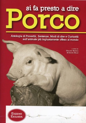 Si fa presto a dire porco. Proverbi, sentenze e modi di dire sull'animale più ingiustamente vilipeso del mondo