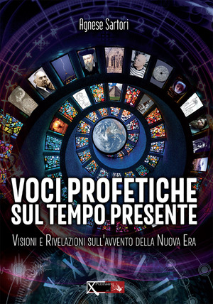 Voci profetiche sul tempo presente. Visioni e rivelazioni sull’avvento della nuova era