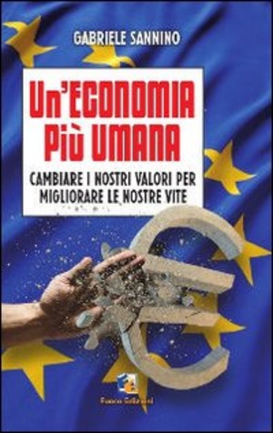 Un' economia più umana. Cambiare i nostri valori per migliorare le nostre vite