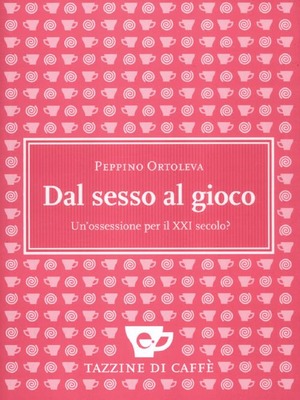 Dal sesso al gioco. Un'ossessione per il XXI secolo?