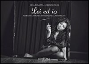 Lei ed io. Ritratti a parole e immagini della femminilità. Ediz. illustrata