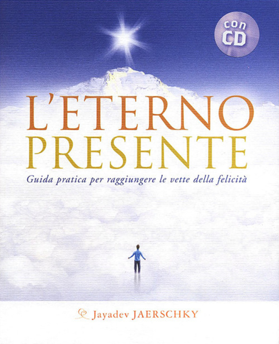 L' eterno presente. Guida pratica per raggiungere le vette della felicità. Con CD Audio