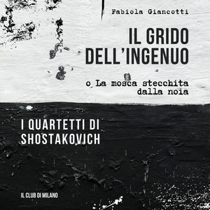 Il grido dell'ingenuo o La mosca stecchita dalla noia. I Quartetti di Shostakovich