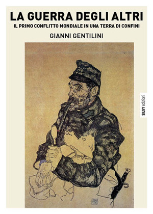 La guerra degli altri. Il primo conflitto mondiale in una terra di confini
