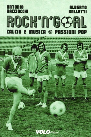 Rock'n'goal. Calcio e musica. Passioni pop