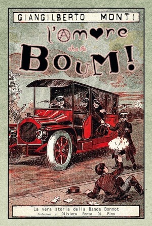 L' amore che fa boum! La vera storia della banda Bonnot