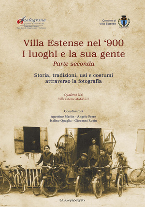 Villa Estense nel '900 i luoghi e la sua gente. Storia, tradizioni, usi e costumi attraverso la fotografia. Ediz. illustrata
