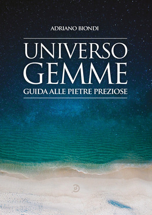 Universo gemme. Guida alle pietre preziose. Ediz. a colori
