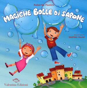 Magiche bolle di sapone. Ediz. illustrata