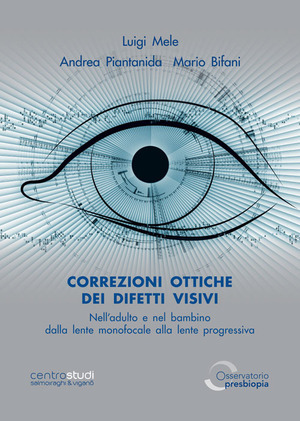 Correzioni ottiche dei difetti visivi nell’adulto e nel bambino. Dalla lente monofocale alla lente progressiva. Ediz. illustrata