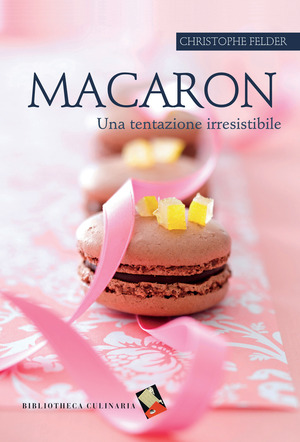 Macaron. Una tentazione irresistibile. Ediz. a colori
