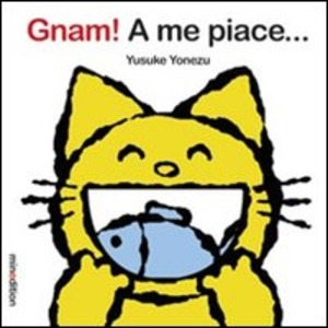 Gnam! A me piace.... Ediz. illustrata