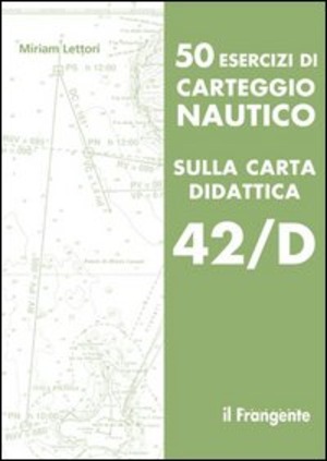 50 esercizi di carteggio nautico sulla carta didattica 42/D