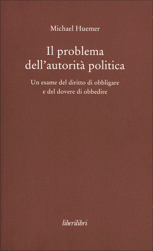Il problema dell'autorità politica. Un esame del diritto di obbligare e del dovere di obbedire