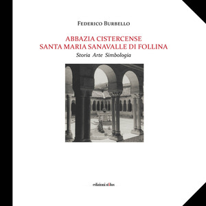 Abbazia Cistercense Santa Maria Sanavalle di Follina. Storia Arte Simbologia