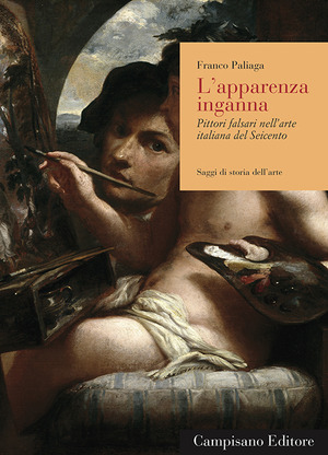 L' apparenza inganna. Pittori falsari nell'arte italiana del Seicento