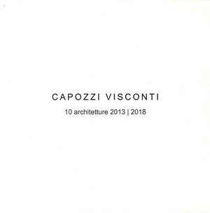 Capozzi Visconti. 10 Architetture 2013-2018. Ediz. illustrata