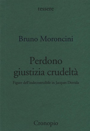 Perdono giustizia crudeltà. Figure dell'indecostruibile in Jacques Derrida