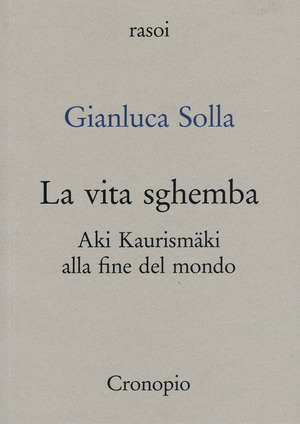 La vita sghemba. Aki Kaurismaki alla fine del mondo
