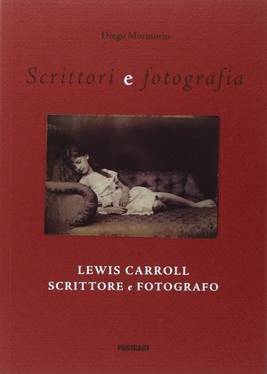 Lewis Carroll scrittore e fotografo. Ediz. illustrata
