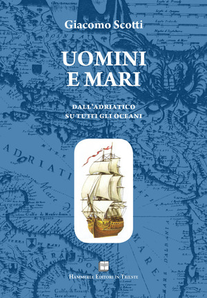 Uomini e mari. Dall'Adriatico su tutti gli oceani