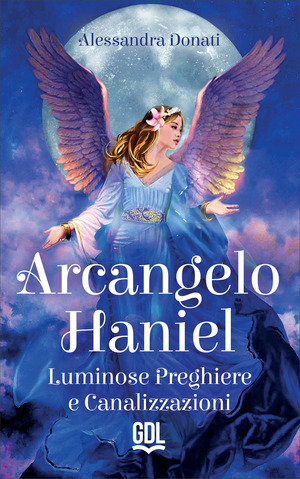 Arcangelo Haniel. Luminose preghiere e canalizzazioni
