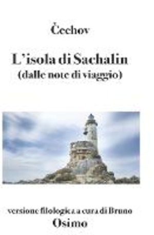 L' isola di Sachalin (dalle note di viaggio). Versione filologica