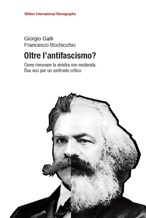 Oltre l’antifascismo? Come rinnovare la sinistra non moderata. Due voci per un confronto critico