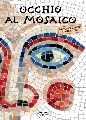 Occhio al mosaico. Ediz. illustrata