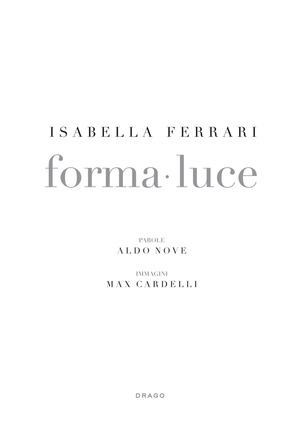 Isabella Ferrari. Forma-luce. Ediz. illustrata