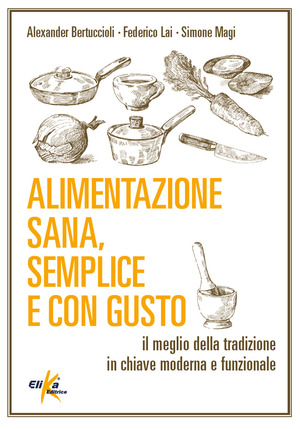 Alimentazione sana, semplice e con gusto. Il meglio della tradizione in chiave moderna e funzionale