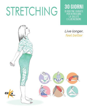 Stretching. 30 giorni di routine guidate per ritrovare la salute e il benessere