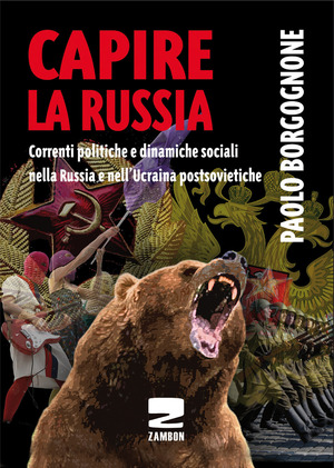 Capire la Russia. Correnti politiche e dinamiche sociali nella Russia e nell'Ucraina postsovietiche Capire la Russia. Correnti politiche e dinamiche sociali nella Russia e nell'Ucraina postsovietiche