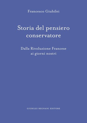 Storia del pensiero conservatore. Dalla Rivoluzione francese ai giorni nostri