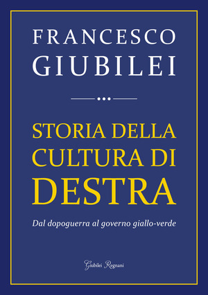 Storia della cultura di destra. Dal dopoguerra al governo giallo-verde