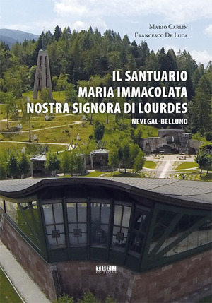 Il Santuario Maria Immacolata Nostra Signora di Lourdes. Nevegal-Belluno