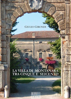 La villa di Montanara tra Cinque e Seicento. Ediz. illustrata