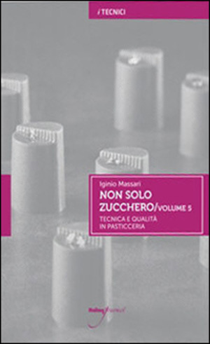 Non solo zucchero. Tecnica e qualità in pasticceria
