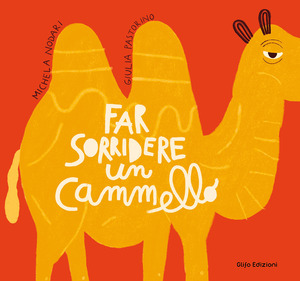 Far sorridere un cammello. Ediz. a colori