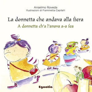 La donnetta che andava alla fiera­A donnetta ch’a l’anava a-a fea. Ediz. italiana e genovese