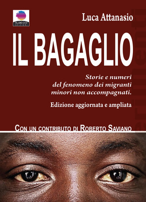 Il bagaglio. Storie e numeri del fenomeno dei migranti minori non accompagnati. Ediz. ampliata