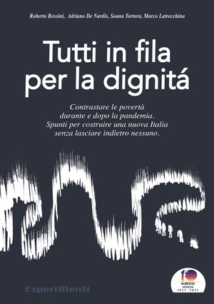 Tutti in fila per la dignità. Contrastare le povertà durante e dopo la pandemia. Spunti per costruire una nuova Italia senza lasciare indietro nessuno