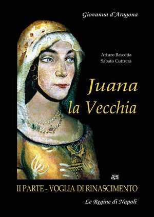 Juana La Vecchia. Giovanna D'Aragona regina di Napoli. Voglia di Rinascimento