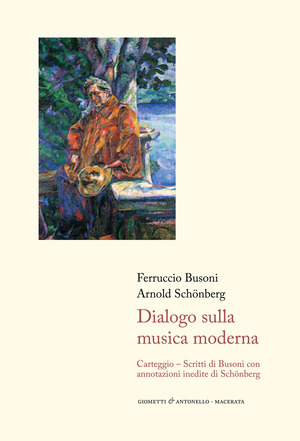Dialogo sulla musica moderna. Carteggio. Scritti di Busoni con annotazioni inedite di Schönberg