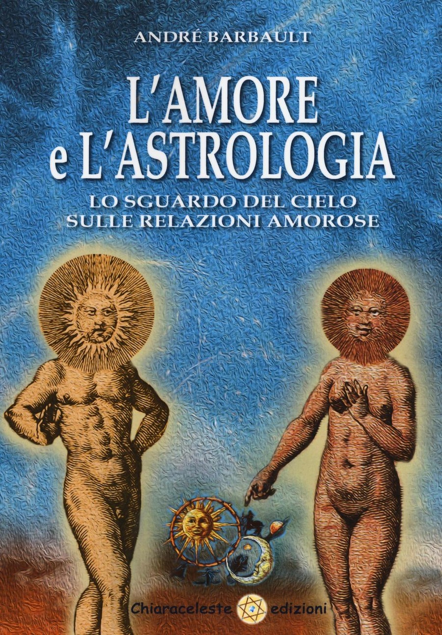 L' amore e l'astrologia. Lo sguardo del cielo sulle relazioni amorose