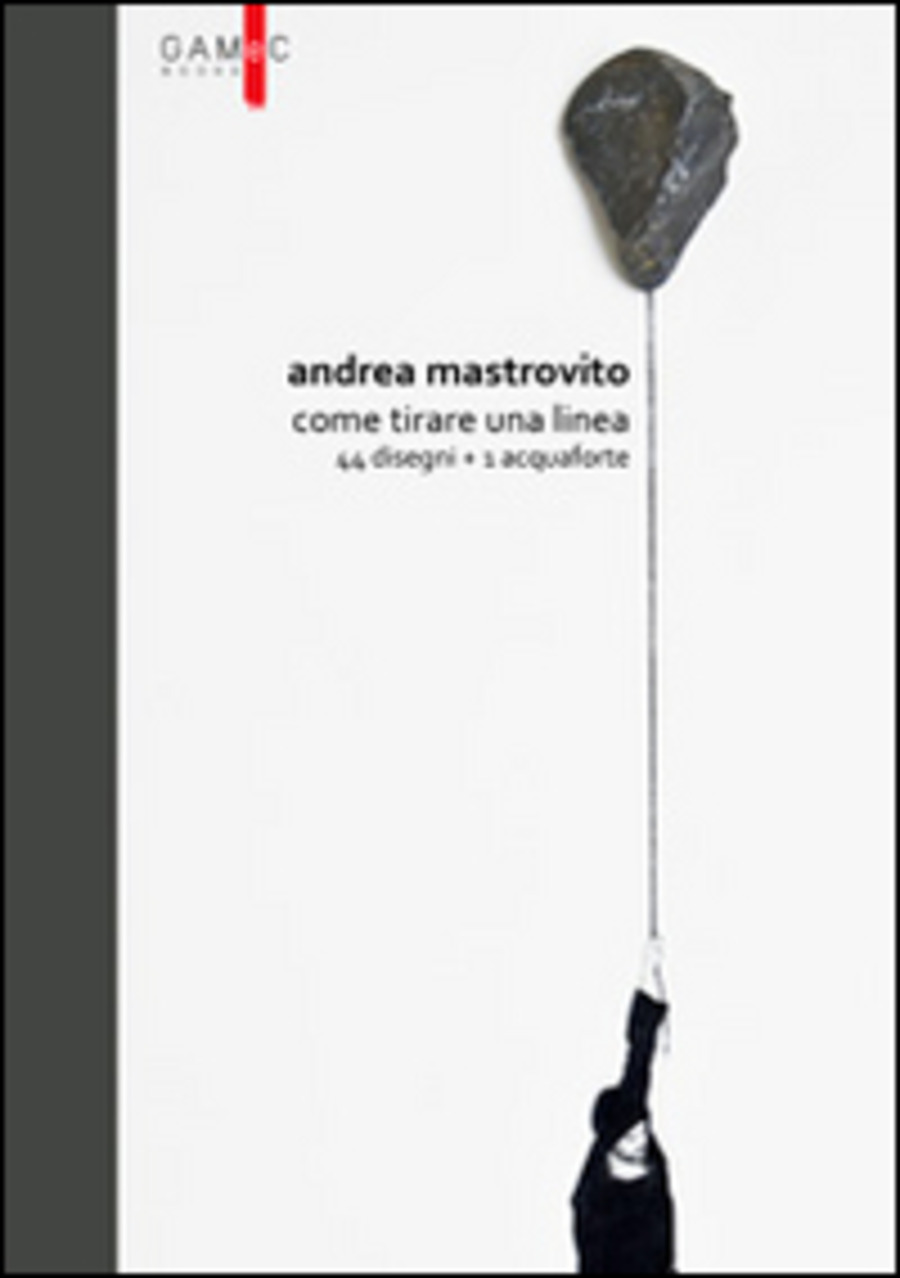 Andrea Mastrovito. Come tirare una linea. Con 44 disegni + 1 acquaforte. Ediz. illustrata